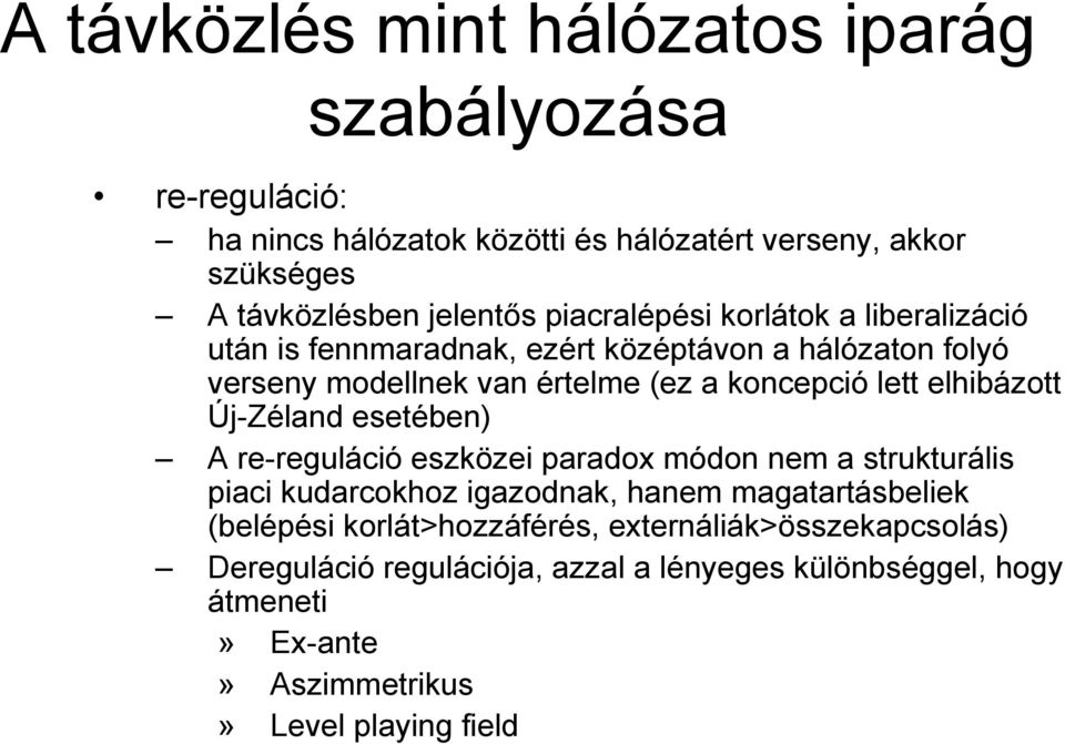 elhibázott Új-Zéland esetében) A re-reguláció eszközei paradox módon nem a strukturális piaci kudarcokhoz igazodnak, hanem magatartásbeliek (belépési