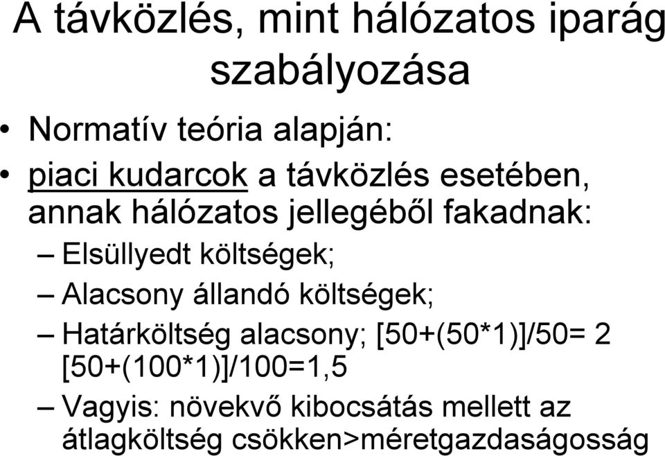 költségek; Alacsony állandó költségek; Határköltség alacsony; [50+(50*1)]/50= 2