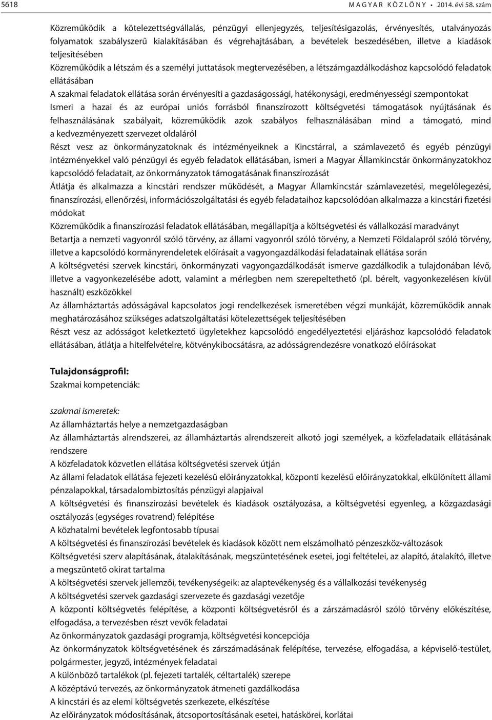 illetve a kiadások teljesítésében Közreműködik a létszám és a személyi juttatások megtervezésében, a létszámgazdálkodáshoz kapcsolódó feladatok ellátásában A szakmai feladatok ellátása során