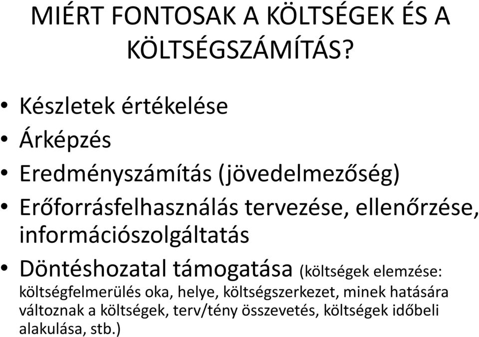 tervezése, ellenőrzése, információszolgáltatás Döntéshozatal támogatása (költségek elemzése: