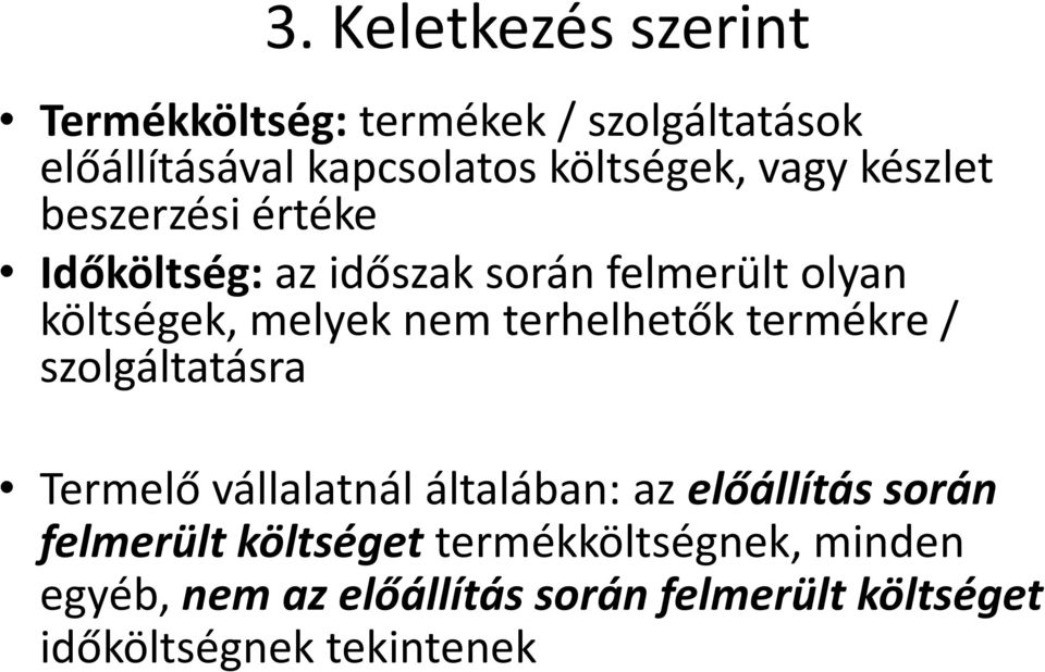 terhelhetők termékre / szolgáltatásra Termelő vállalatnál általában: az előállítás során felmerült