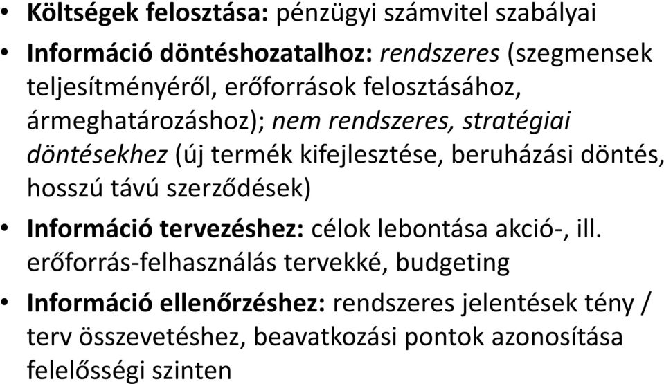 döntés, hosszú távú szerződések) Információ tervezéshez: célok lebontása akció-, ill.