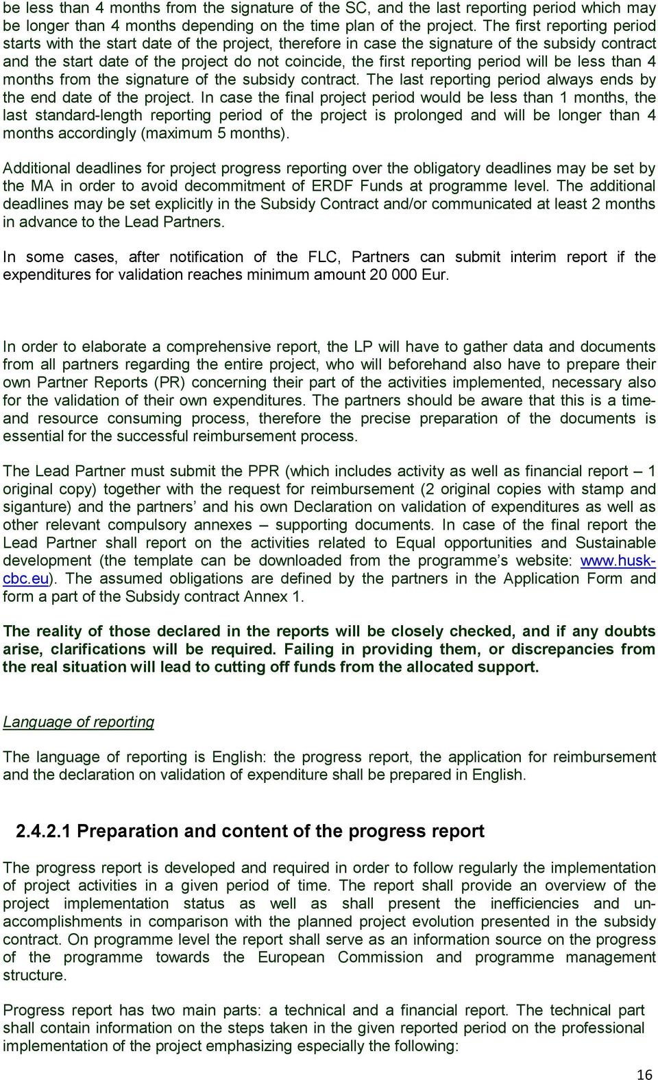 period will be less than 4 months from the signature of the subsidy contract. The last reporting period always ends by the end date of the project.