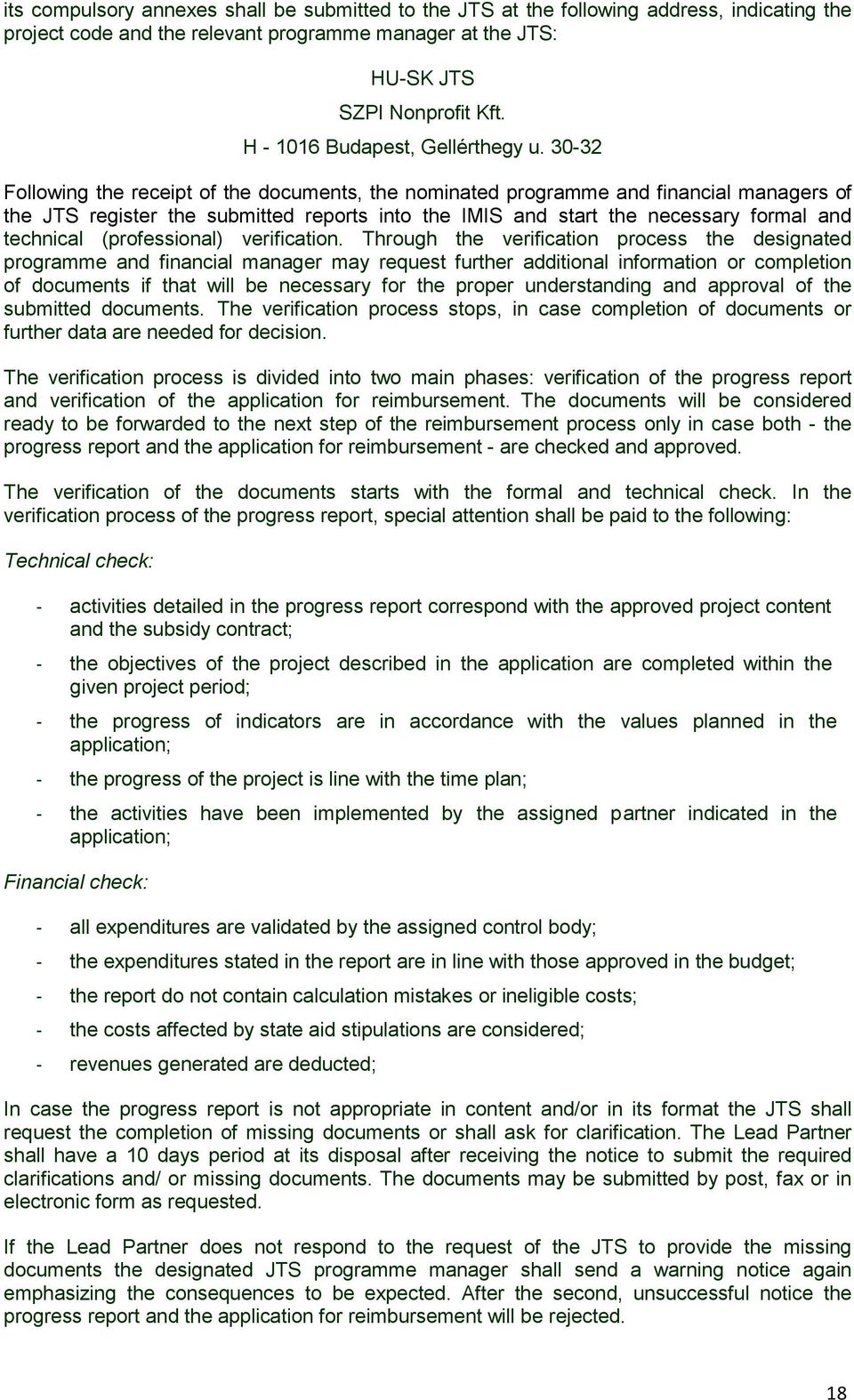 30-32 Following the receipt of the documents, the nominated programme and financial managers of the JTS register the submitted reports into the IMIS and start the necessary formal and technical