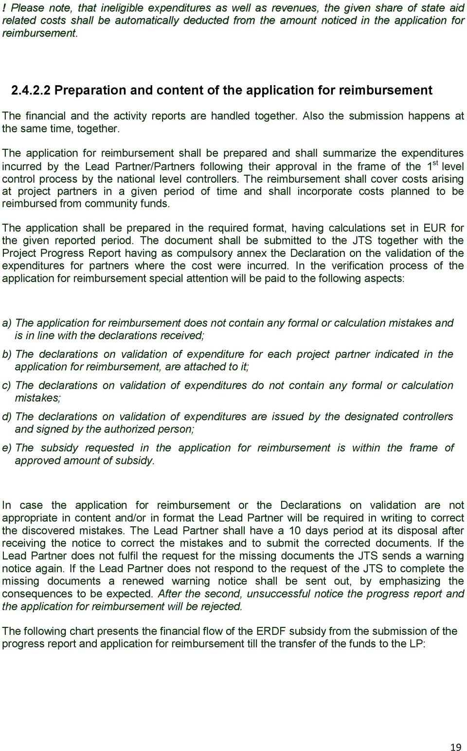 The application for reimbursement shall be prepared and shall summarize the expenditures incurred by the Lead Partner/Partners following their approval in the frame of the 1 st level control process