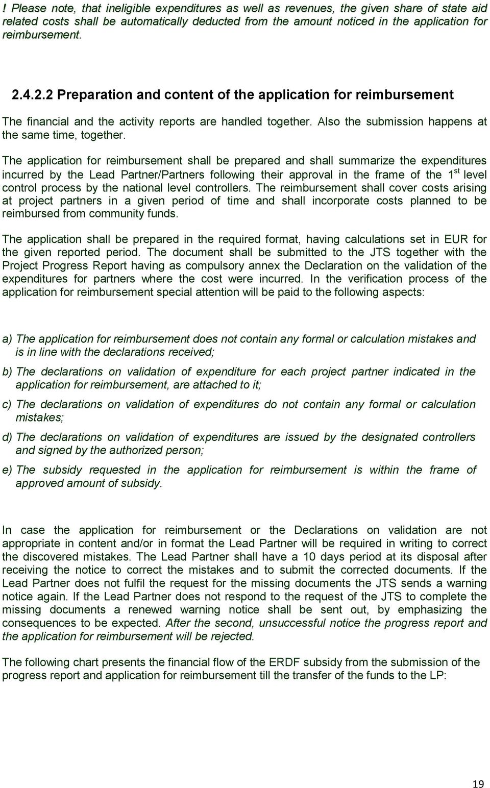 The application for reimbursement shall be prepared and shall summarize the expenditures incurred by the Lead Partner/Partners following their approval in the frame of the 1 st level control process