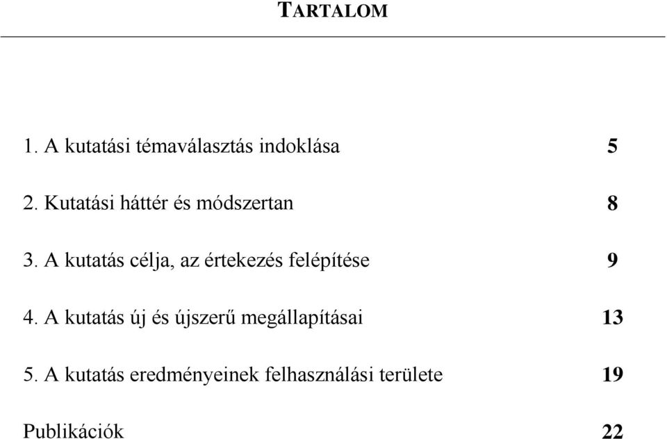 A kutatás célja, az értekezés felépítése 9 4.