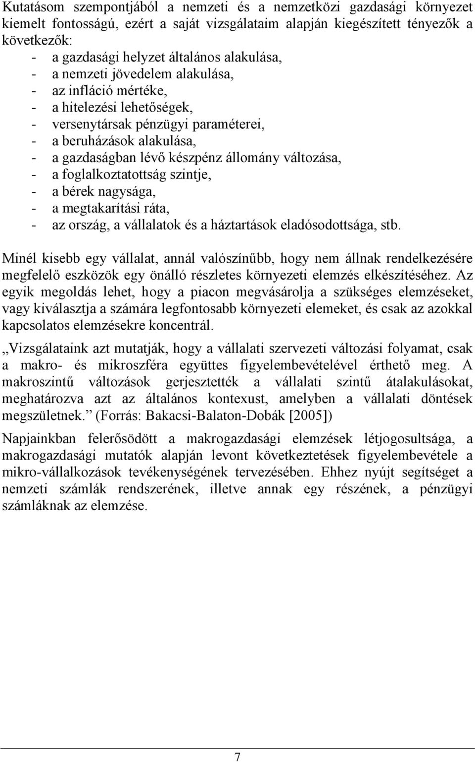 változása, - a foglalkoztatottság szintje, - a bérek nagysága, - a megtakarítási ráta, - az ország, a vállalatok és a háztartások eladósodottsága, stb.