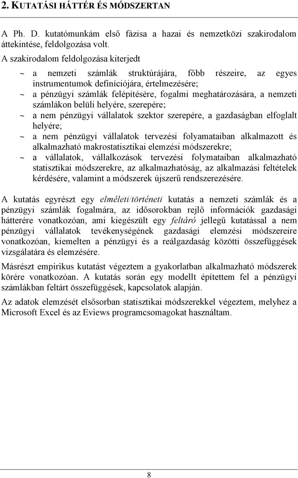 meghatározására, a nemzeti számlákon belüli helyére, szerepére; ~ a nem pénzügyi vállalatok szektor szerepére, a gazdaságban elfoglalt helyére; ~ a nem pénzügyi vállalatok tervezési folyamataiban