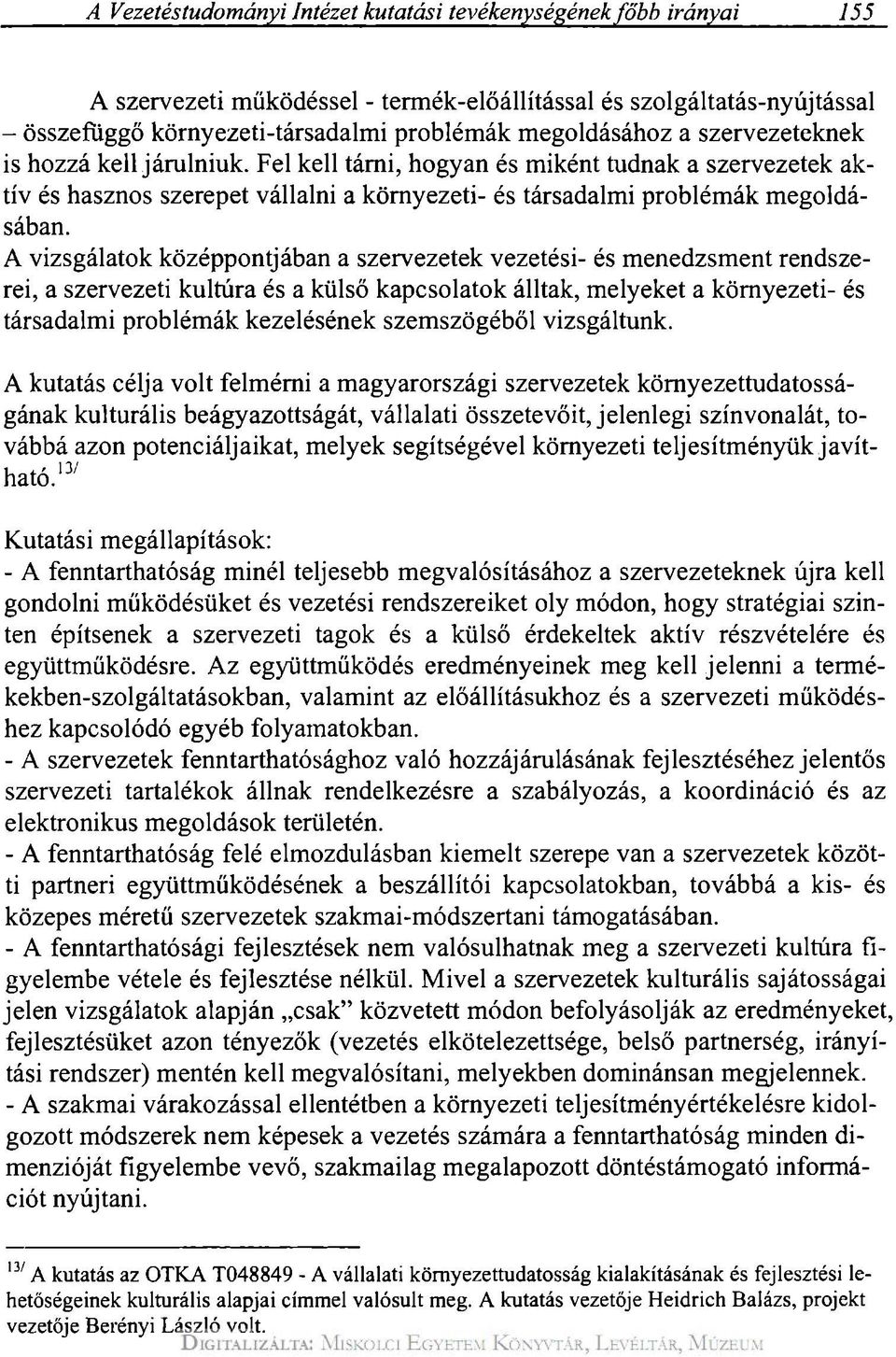 A vizsgálatok középpontjában a szervezetek vezetési- és menedzsment rendszerei, a szervezeti kultúra és a külső kapcsolatok álltak, melyeket a környezeti- és társadalmi problémák kezelésének