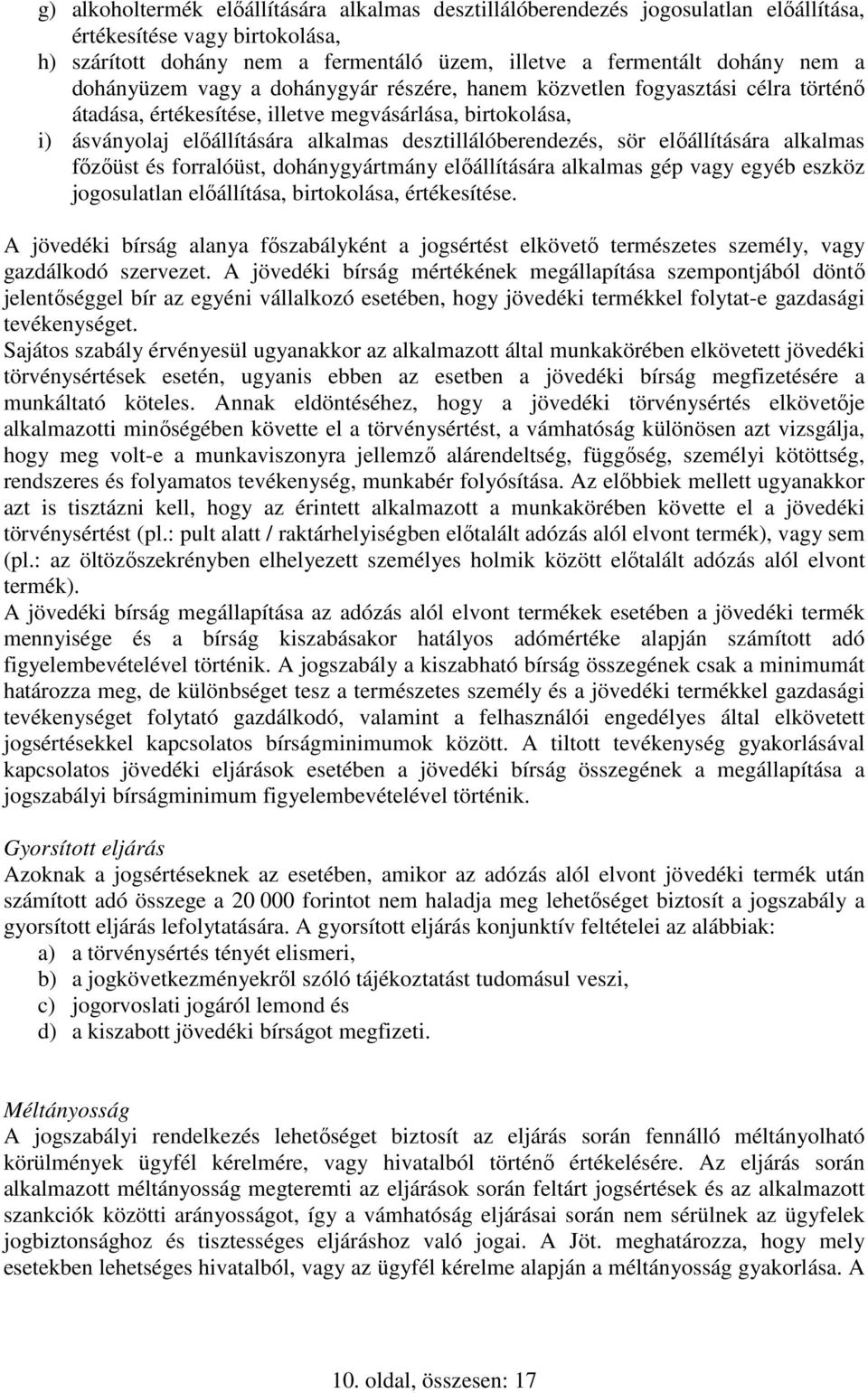 sör elıállítására alkalmas fızıüst és forralóüst, dohánygyártmány elıállítására alkalmas gép vagy egyéb eszköz jogosulatlan elıállítása, birtokolása, értékesítése.