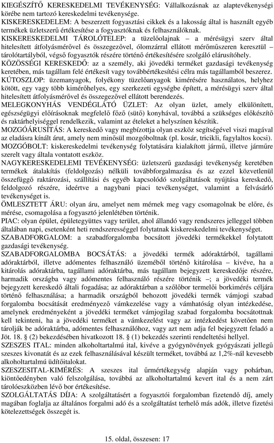 KISKERESKEDELMI TÁROLÓTELEP: a tüzelıolajnak a mérésügyi szerv által hitelesített átfolyásmérıvel és összegezıvel, ólomzárral ellátott mérımőszeren keresztül tárolótartályból, végsı fogyasztók