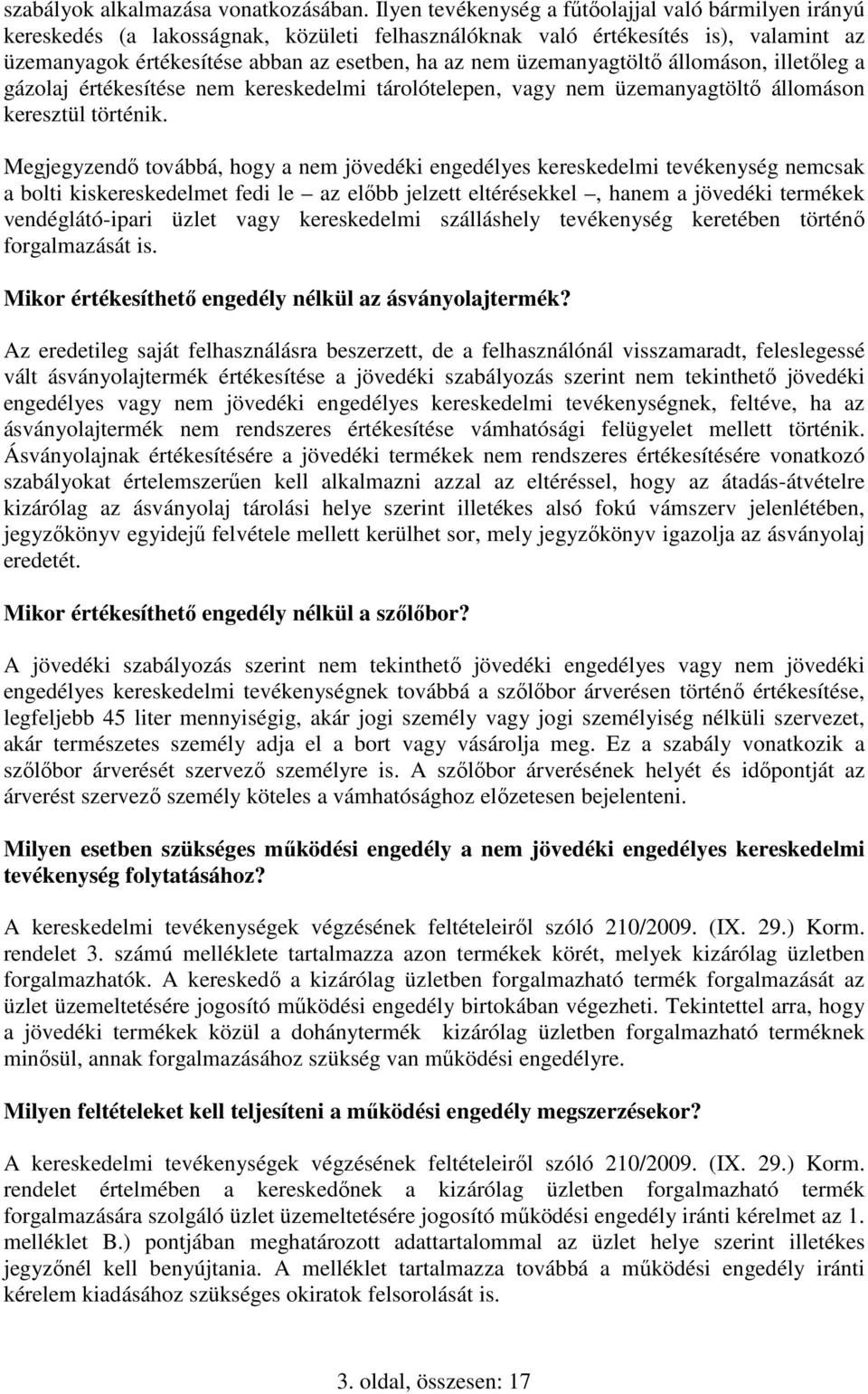 üzemanyagtöltı állomáson, illetıleg a gázolaj értékesítése nem kereskedelmi tárolótelepen, vagy nem üzemanyagtöltı állomáson keresztül történik.