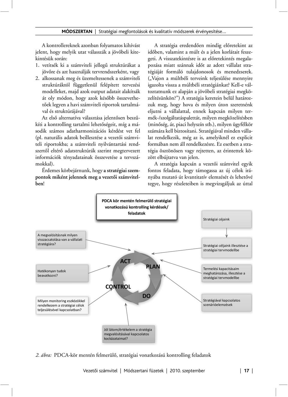 alkossanak meg és üzemeltessenek a számviteli struktúráktól függetlenül felépített tervezési modelleket, majd azok output adatait alakítsák át oly módon, hogy azok később összevethetőek legyen a havi