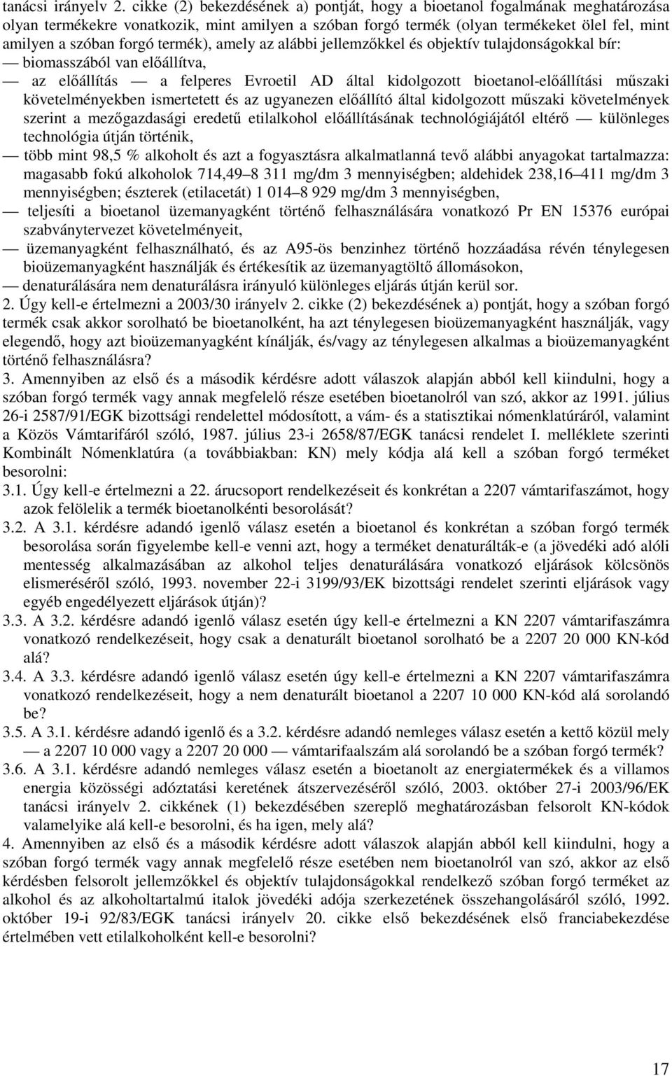 termék), amely az alábbi jellemzőkkel és objektív tulajdonságokkal bír: biomasszából van előállítva, az előállítás a felperes Evroetil AD által kidolgozott bioetanol-előállítási műszaki