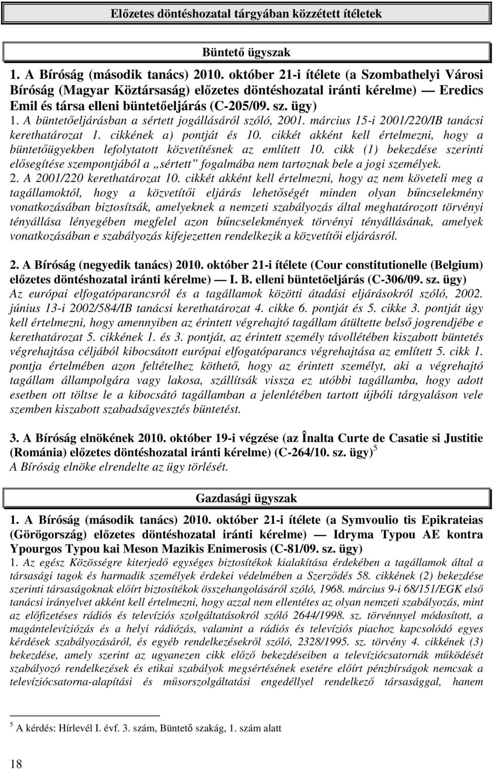 A büntetőeljárásban a sértett jogállásáról szóló, 2001. március 15-i 2001/220/IB tanácsi kerethatározat 1. cikkének a) pontját és 10.