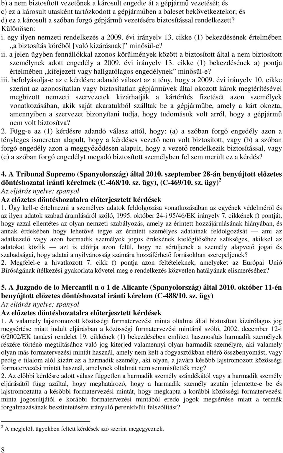 ii. a jelen ügyben fennállókkal azonos körülmények között a biztosított által a nem biztosított személynek adott engedély a 2009. évi irányelv 13.