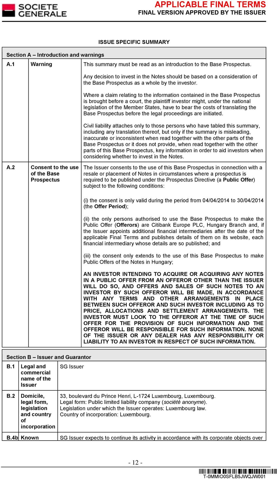 Where a claim relating to the information contained in the Base Prospectus is brought before a court, the plaintiff investor might, under the national legislation of the Member States, have to bear