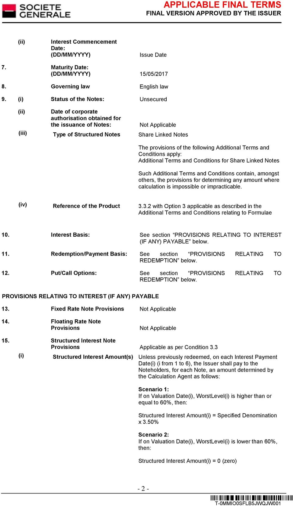 Additional Terms and Conditions apply: Additional Terms and Conditions for Share Linked Notes Such Additional Terms and Conditions contain, amongst others, the provisions for determining any amount