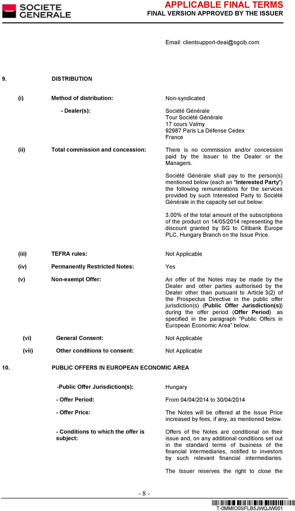 There is no commission and/or concession paid by the Issuer to the Dealer or the Managers.