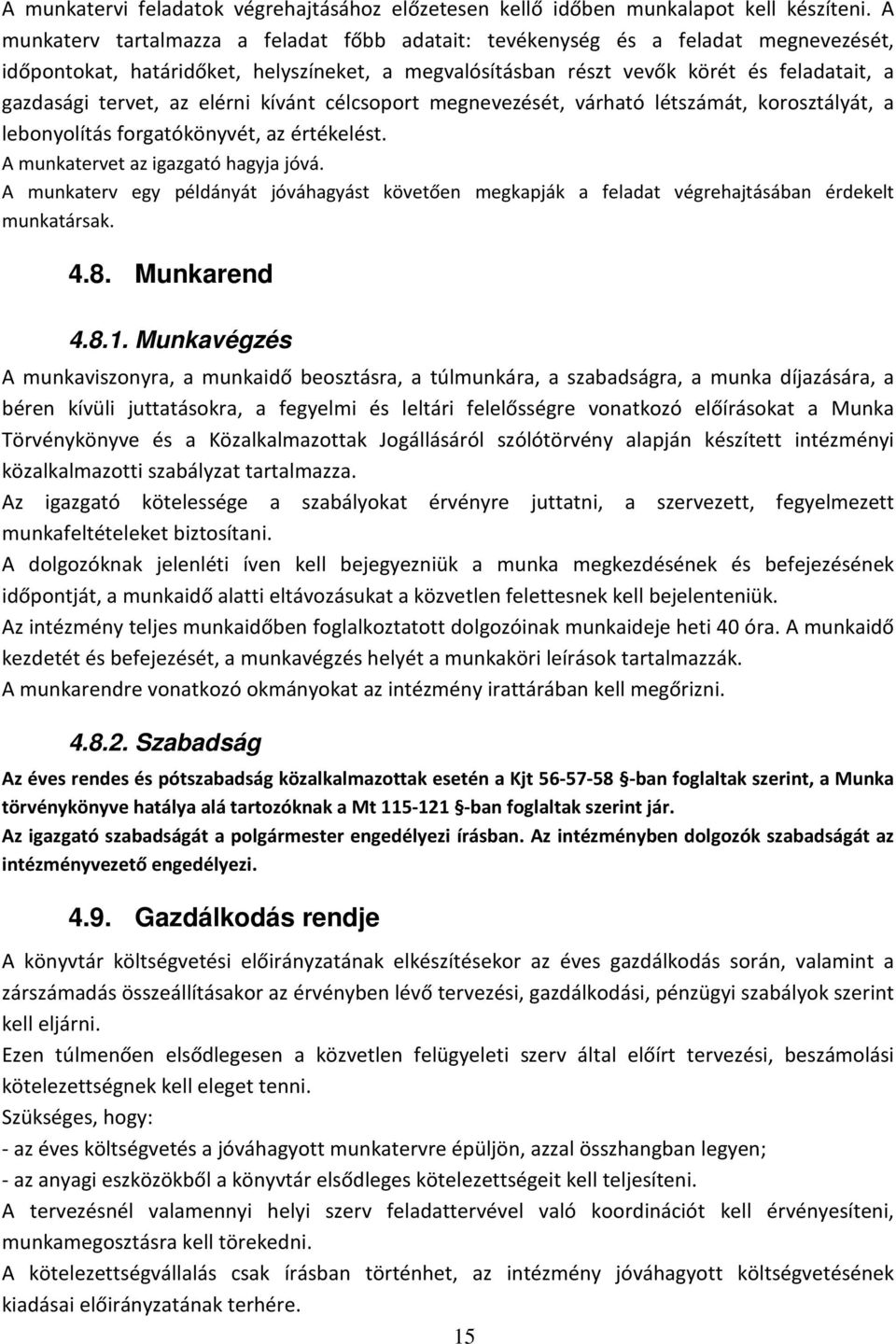 az elérni kívánt célcsoport megnevezését, várható létszámát, korosztályát, a lebonyolítás forgatókönyvét, az értékelést. A munkatervet az igazgató hagyja jóvá.