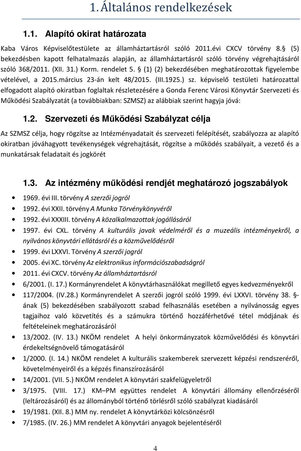 (1) (2) bekezdésében meghatározottak figyelembe vételével, a 2015.március 23-án kelt 48/2015. (III.1925.) sz.