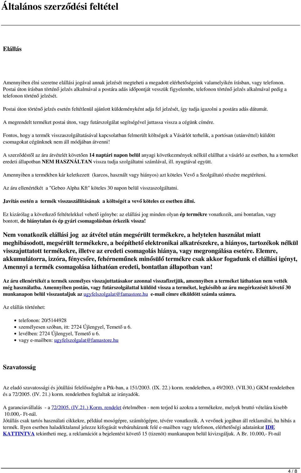 Postai úton történő jelzés esetén feltétlenül ajánlott küldeményként adja fel jelzését, így tudja igazolni a postára adás dátumát.