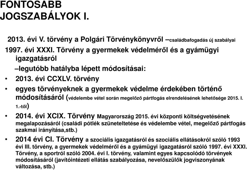 törvény egyes törvényeknek a gyermekek védelme érdekében történő módosításáról (védelembe vétel során megelőző pártfogás elrendelésének lehetősége 2015. I. 1.-től) 2014. évi XCIX.