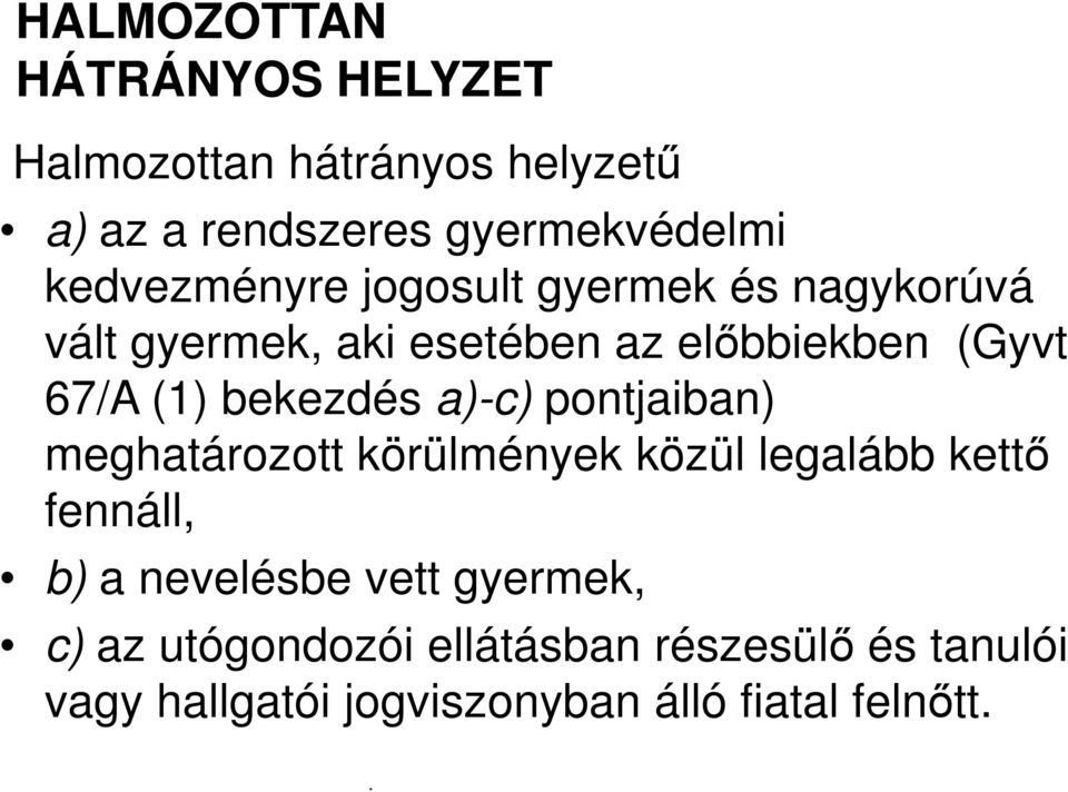 bekezdés a)-c) pontjaiban) meghatározott körülmények közül legalább kettő fennáll, b) a nevelésbe