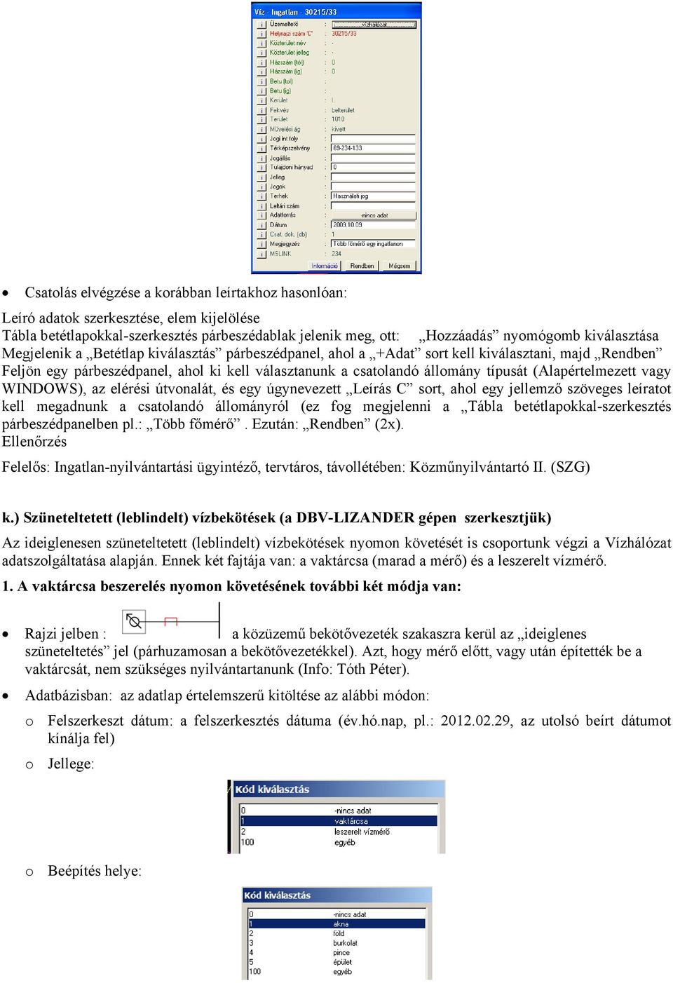 vagy WINDOWS), az elérési útvonalát, és egy úgynevezett Leírás C sort, ahol egy jellemző szöveges leíratot kell megadnunk a csatolandó állományról (ez fog megjelenni a Tábla betétlapokkal-szerkesztés