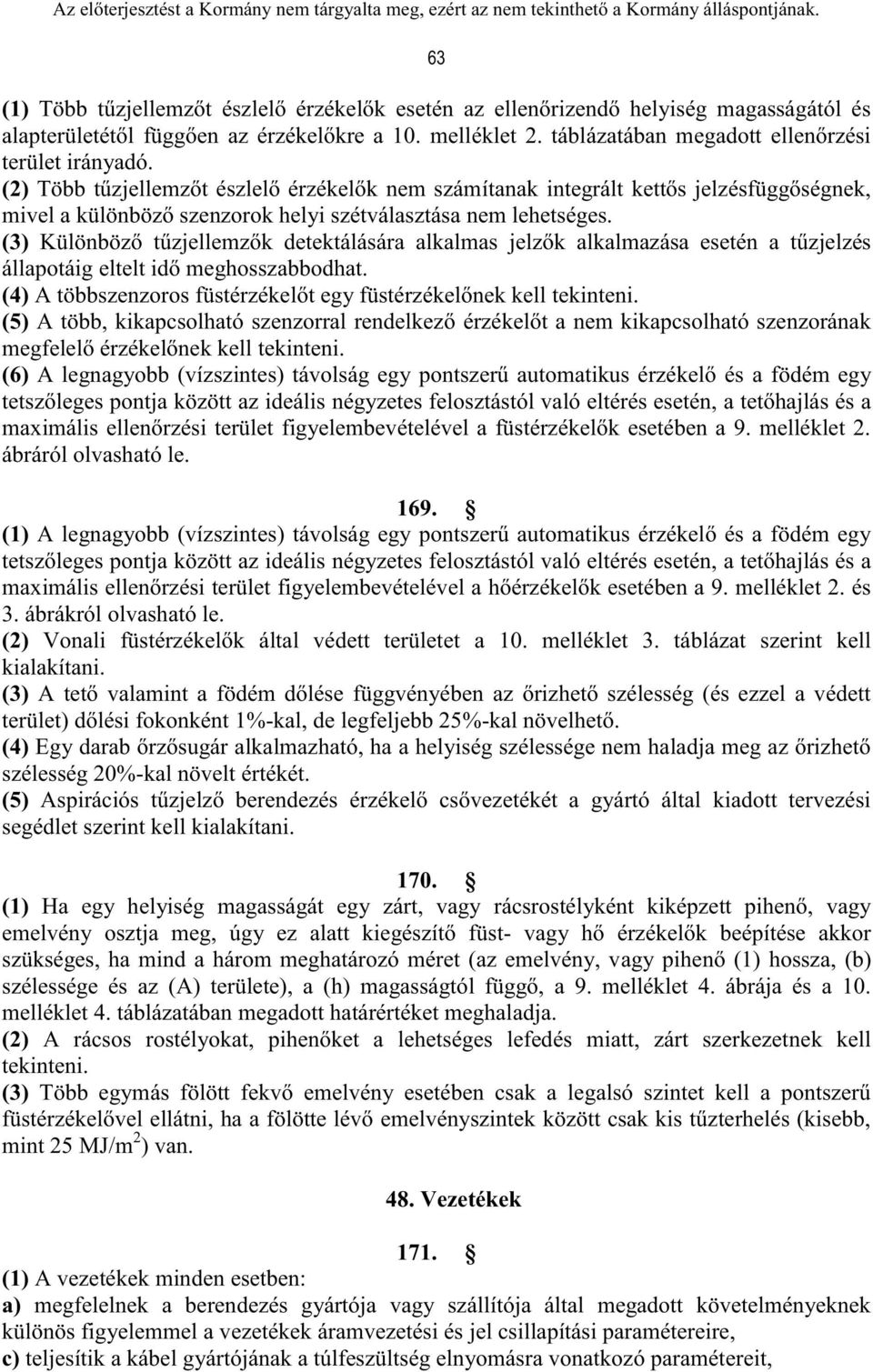 (2) Több tűzjellemzőt észlelő érzékelők nem számítanak integrált kettős jelzésfüggőségnek, mivel a különböző szenzorok helyi szétválasztása nem lehetséges.