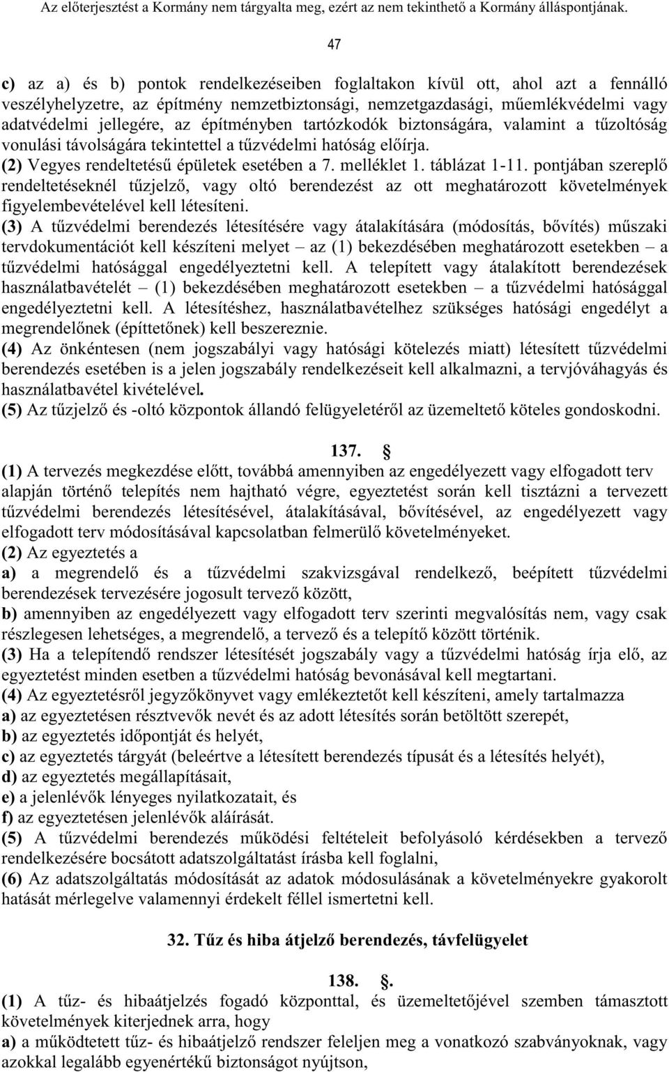 pontjában szereplő rendeltetéseknél tűzjelző, vagy oltó berendezést az ott meghatározott követelmények figyelembevételével kell létesíteni.