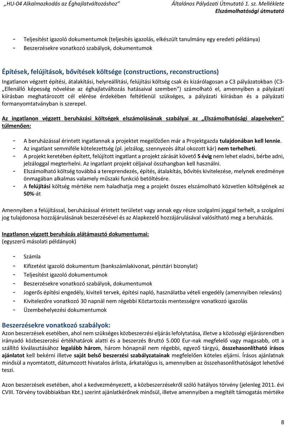 éghajlatváltozás hatásaival szemben ) számolható el, amennyiben a pályázati kiírásban meghatározott cél elérése érdekében feltétlenül szükséges, a pályázati kiírásban és a pályázati