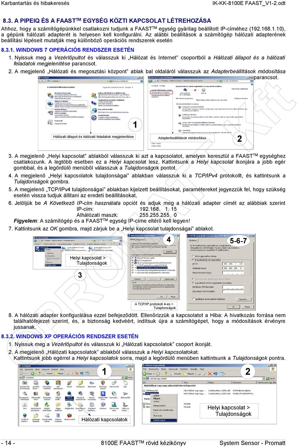 2.168.1.10), a gépünk hálózati adapterét is helyesen kell konfigurálni.