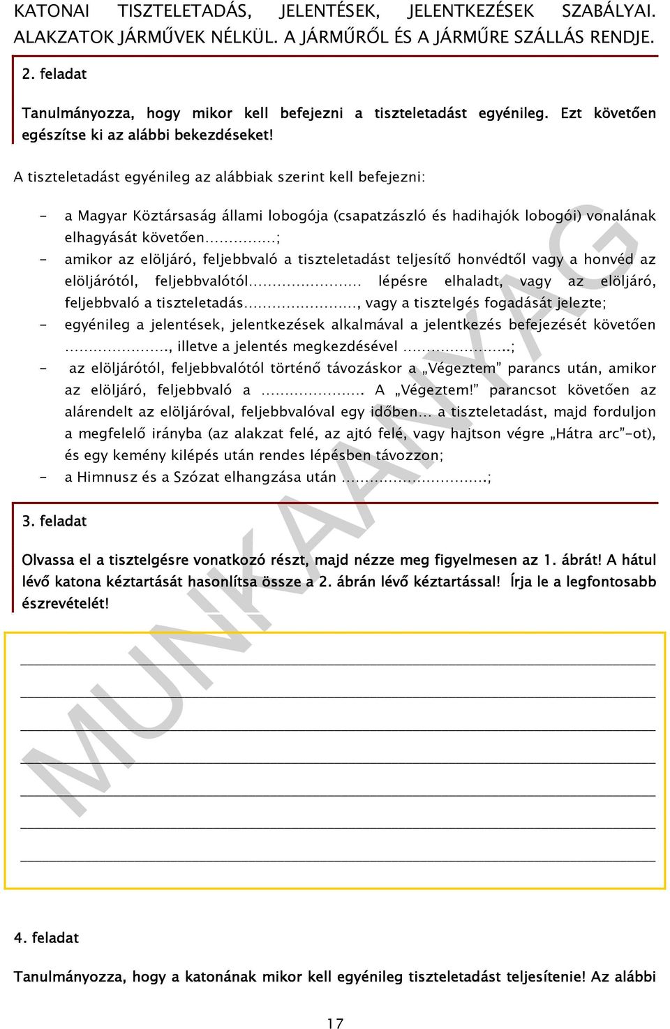 feljebbvaló a tiszteletadást teljesítı honvédtıl vagy a honvéd az elöljárótól, feljebbvalótól lépésre elhaladt, vagy az elöljáró, feljebbvaló a tiszteletadás, vagy a tisztelgés fogadását jelezte; -