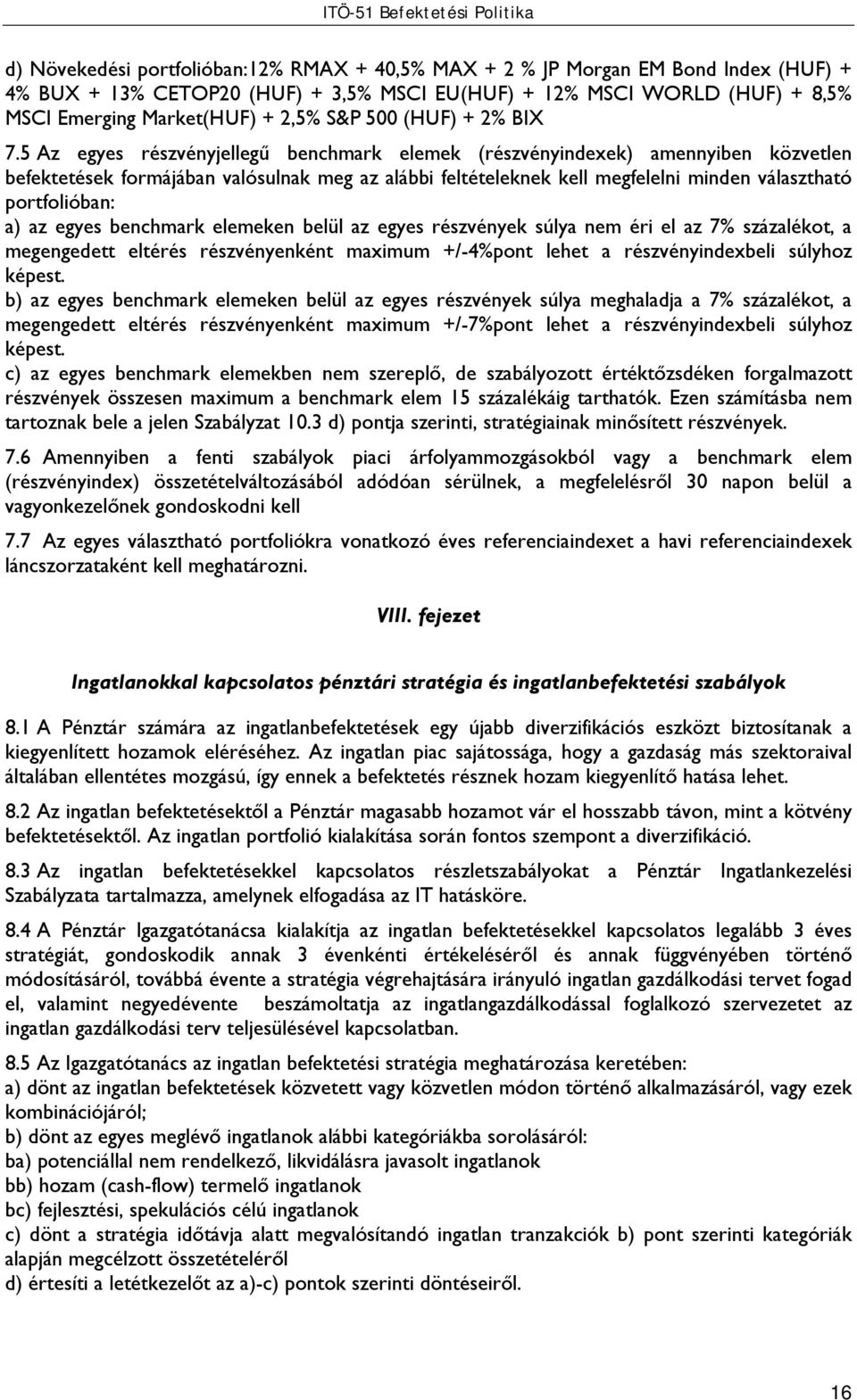 5 Az egyes részvényjellegű benchmark elemek (részvényindexek) amennyiben közvetlen befektetések formájában valósulnak meg az alábbi feltételeknek kell megfelelni minden választható portfolióban: a)