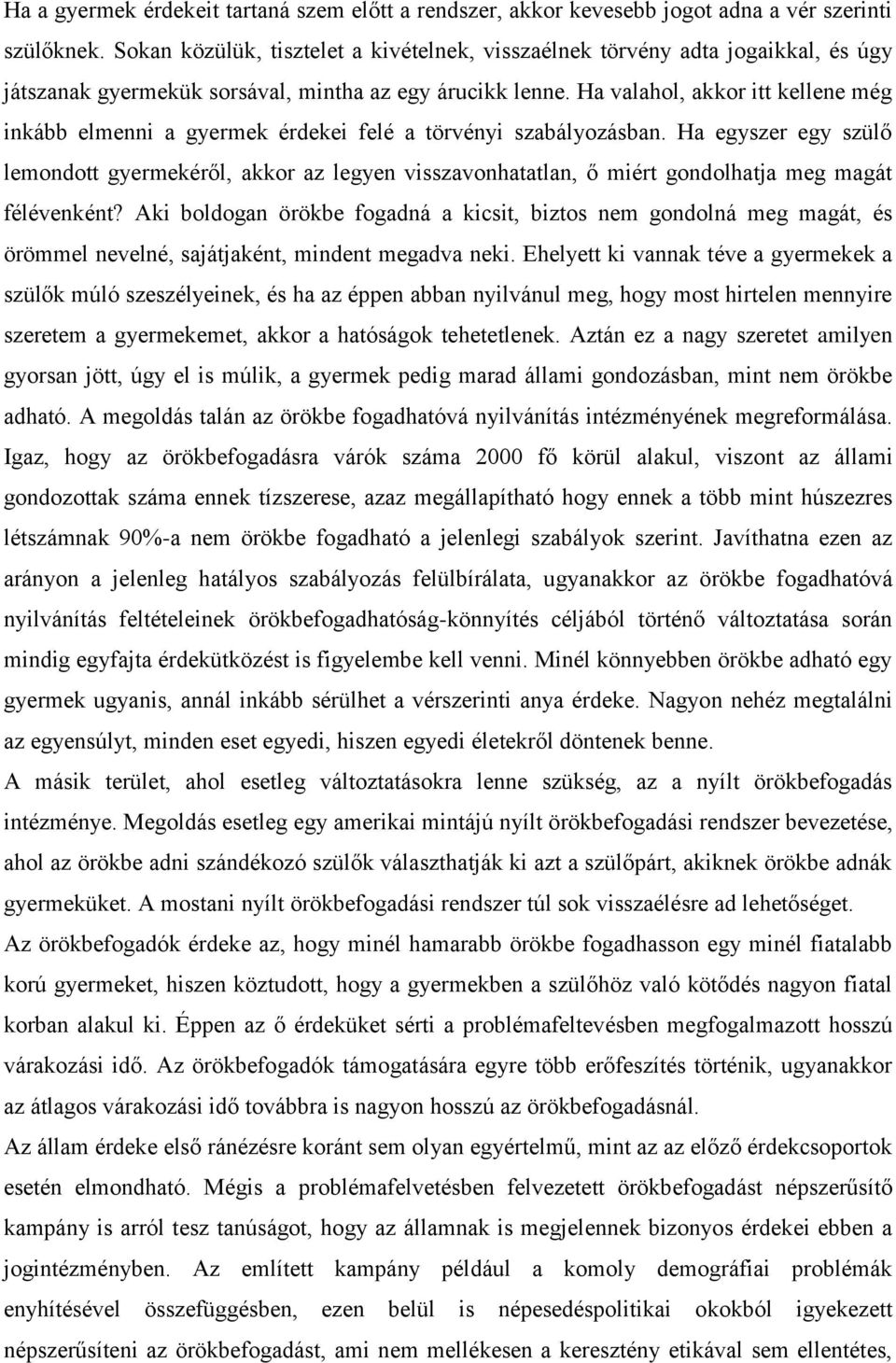 Ha valahol, akkor itt kellene még inkább elmenni a gyermek érdekei felé a törvényi szabályozásban.