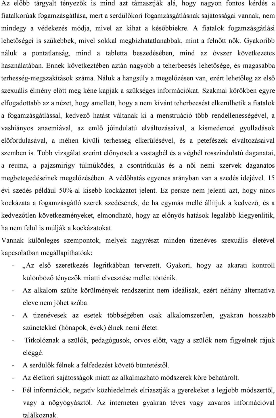 Gyakoribb náluk a pontatlanság, mind a tabletta beszedésében, mind az óvszer következetes használatában.