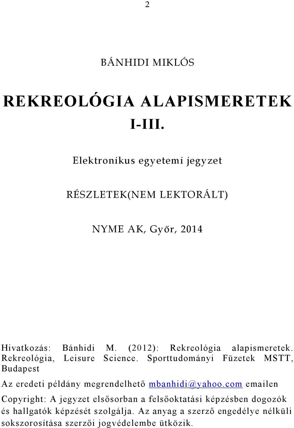 (2012): Rekreológia alapismeretek. Rekreológia, Leisure Science.