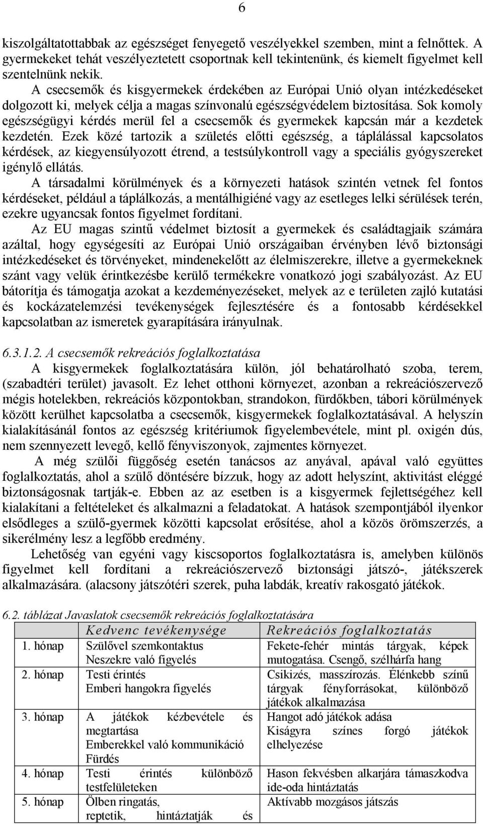 Sok komoly egészségügyi kérdés merül fel a csecsemők és gyermekek kapcsán már a kezdetek kezdetén.