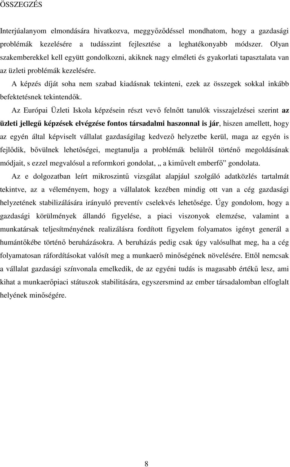 A képzés díját soha nem szabad kiadásnak tekinteni, ezek az összegek sokkal inkább befektetésnek tekintendők.