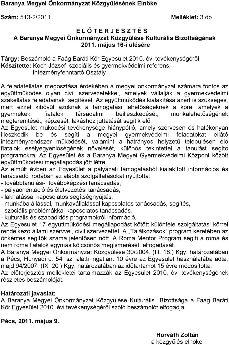 évi tevékenységéről Készítette: Koch József szociális és gyermekvédelmi referens, Intézményfenntartó Osztály A feladatellátás megosztása érdekében a megyei önkormányzat számára fontos az