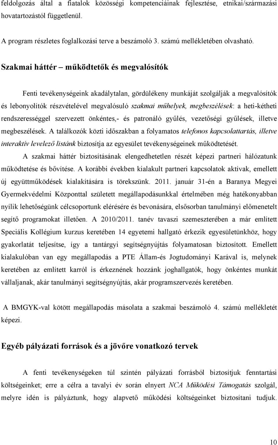 a heti-kétheti rendszerességgel szervezett önkéntes,- és patronáló gyűlés, vezetőségi gyűlések, illetve megbeszélések.