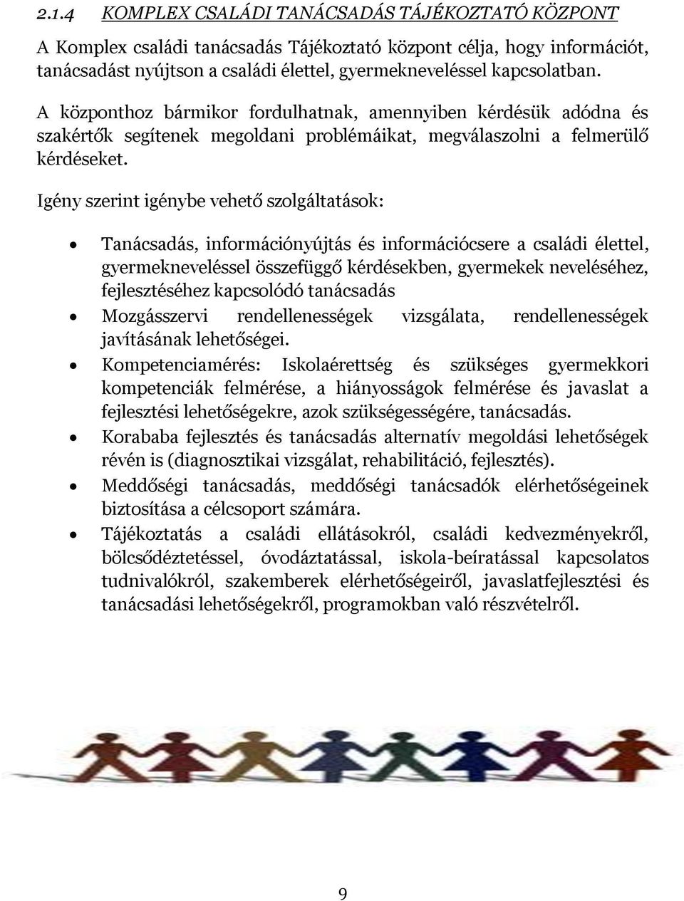 Igény szerint igénybe vehető szolgáltatások: Tanácsadás, információnyújtás és információcsere a családi élettel, gyermekneveléssel összefüggő kérdésekben, gyermekek neveléséhez, fejlesztéséhez