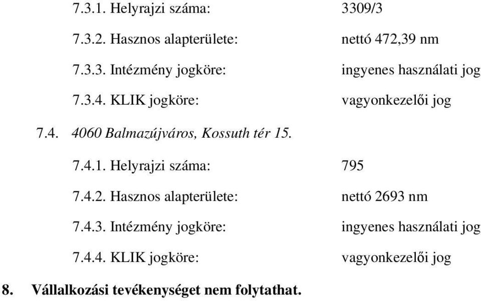 4.2. Hasznos alapterülete: nettó 2693 nm 7.4.3. Intézmény jogköre: ingyenes használati jog 7.4.4. KLIK jogköre: vagyonkezelői jog 8.