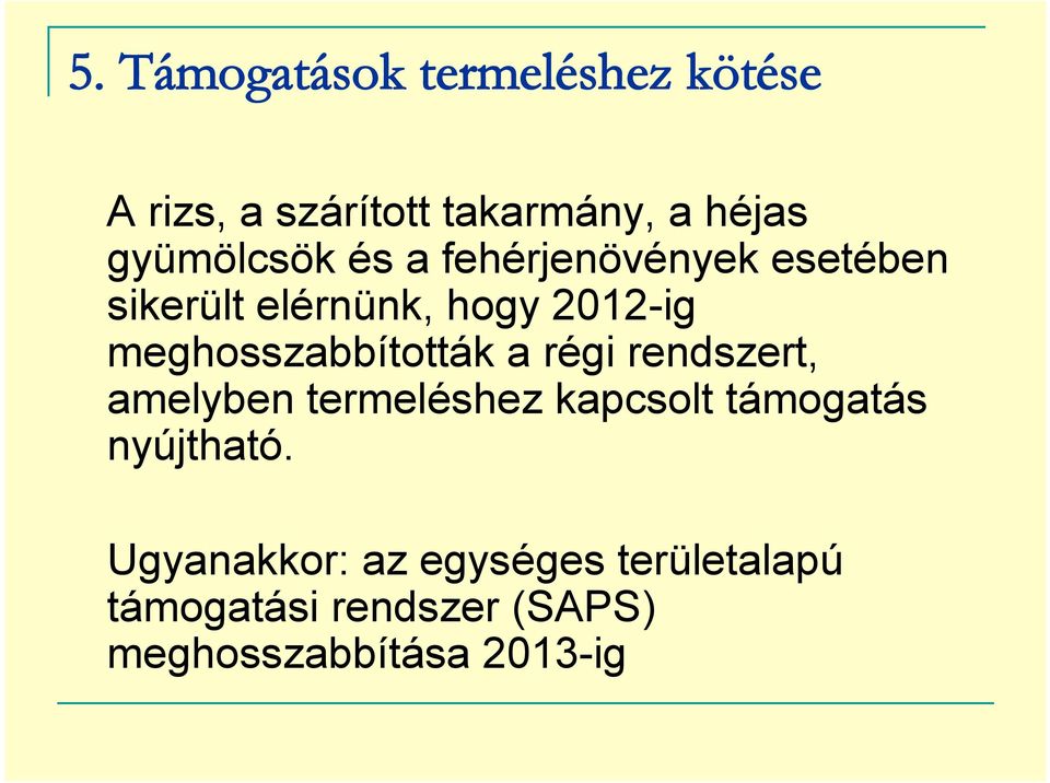 meghosszabbították a régi rendszert, amelyben termeléshez kapcsolt támogatás