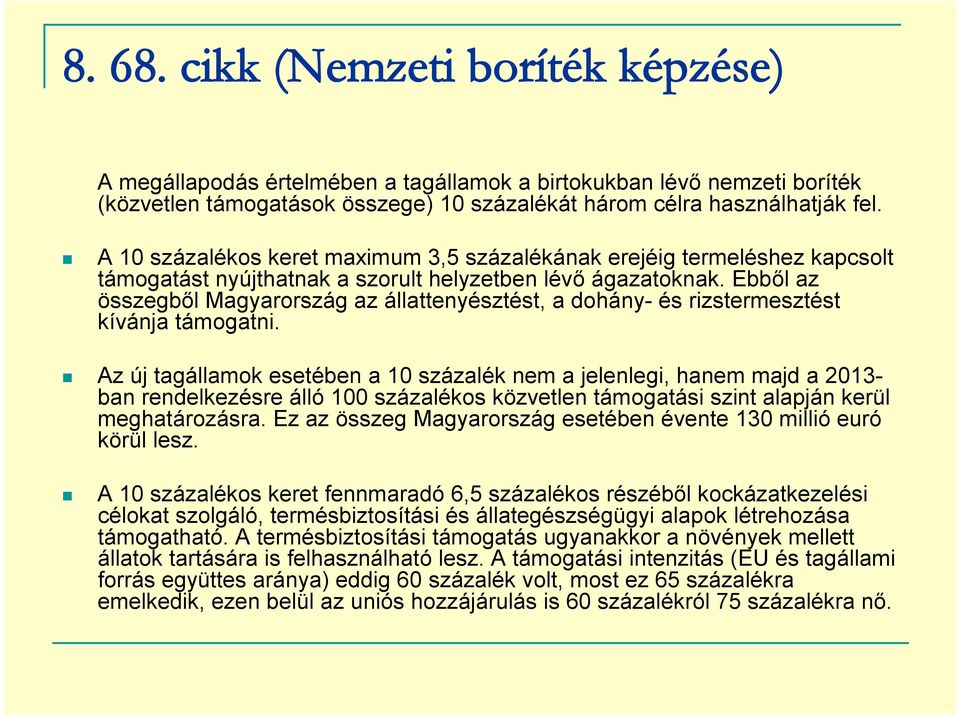 Ebből az összegből Magyarország az állattenyésztést, a dohány- és rizstermesztést kívánja támogatni.