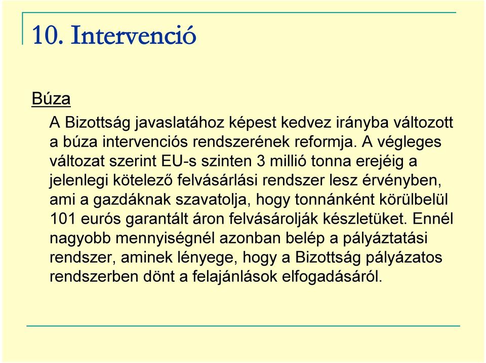 a gazdáknak szavatolja, hogy tonnánként körülbelül 101 eurós garantált áron felvásárolják készletüket.