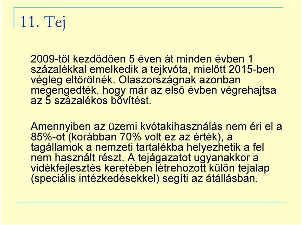 Amennyiben az üzemi kvótakihasználás nem éri el a 85%-ot (korábban 70% volt ez az érték), a tagállamok a nemzeti tartalékba