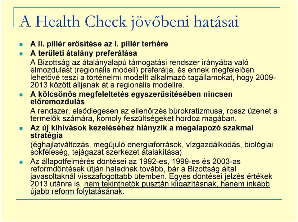 történelmi modellt alkalmazó tagállamokat, hogy 2009-2013 között álljanak át a regionális modellre.